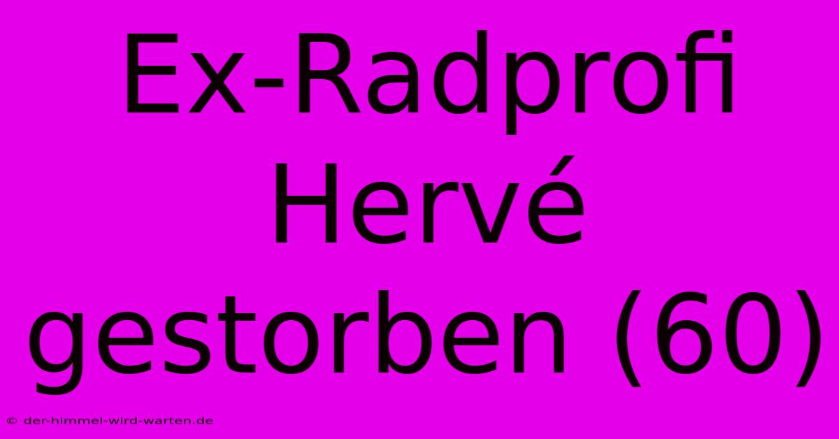 Ex-Radprofi Hervé Gestorben (60)