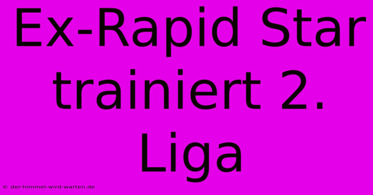 Ex-Rapid Star Trainiert 2. Liga