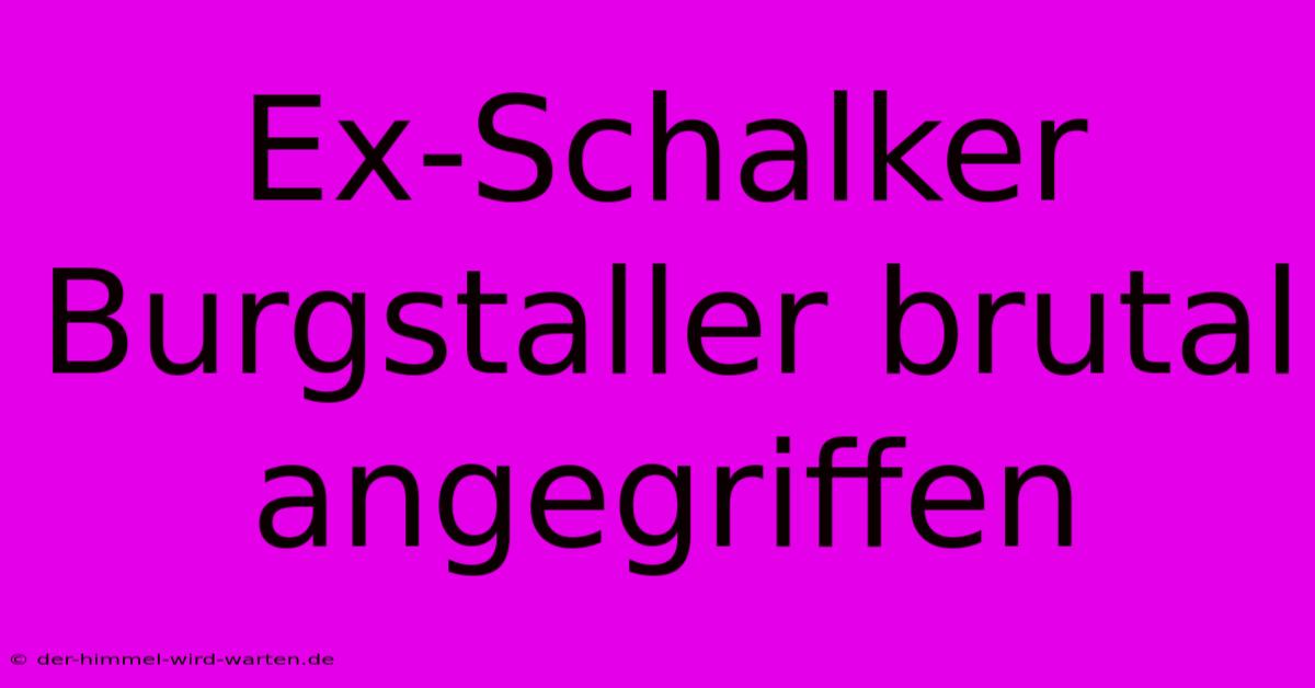 Ex-Schalker Burgstaller Brutal Angegriffen