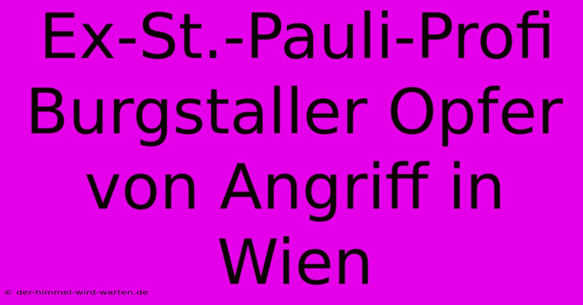 Ex-St.-Pauli-Profi Burgstaller Opfer Von Angriff In Wien