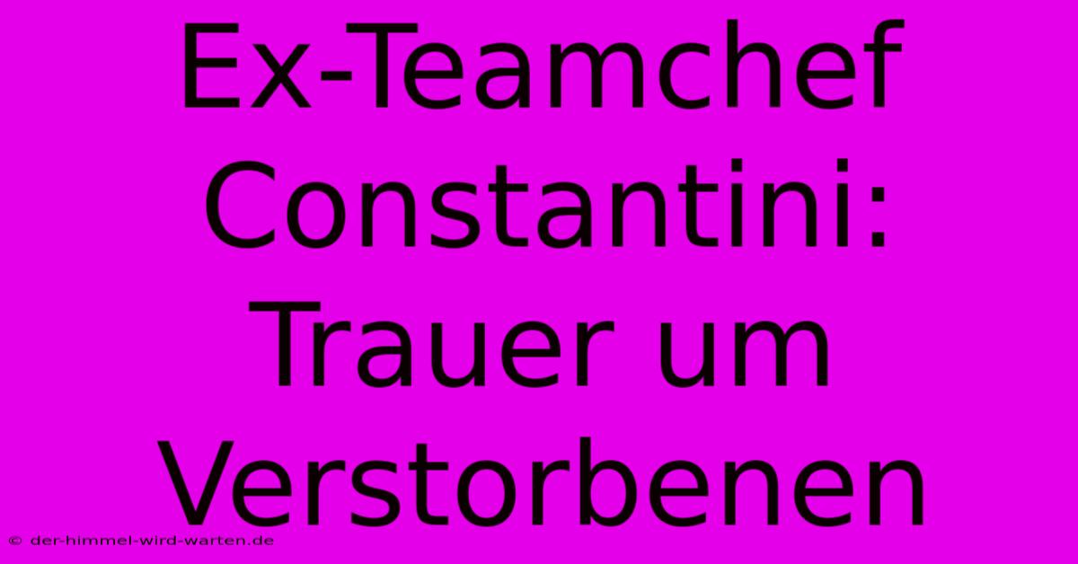 Ex-Teamchef Constantini: Trauer Um Verstorbenen