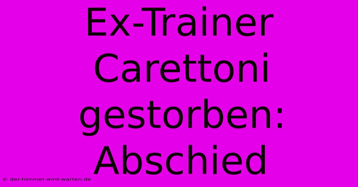 Ex-Trainer Carettoni Gestorben:  Abschied