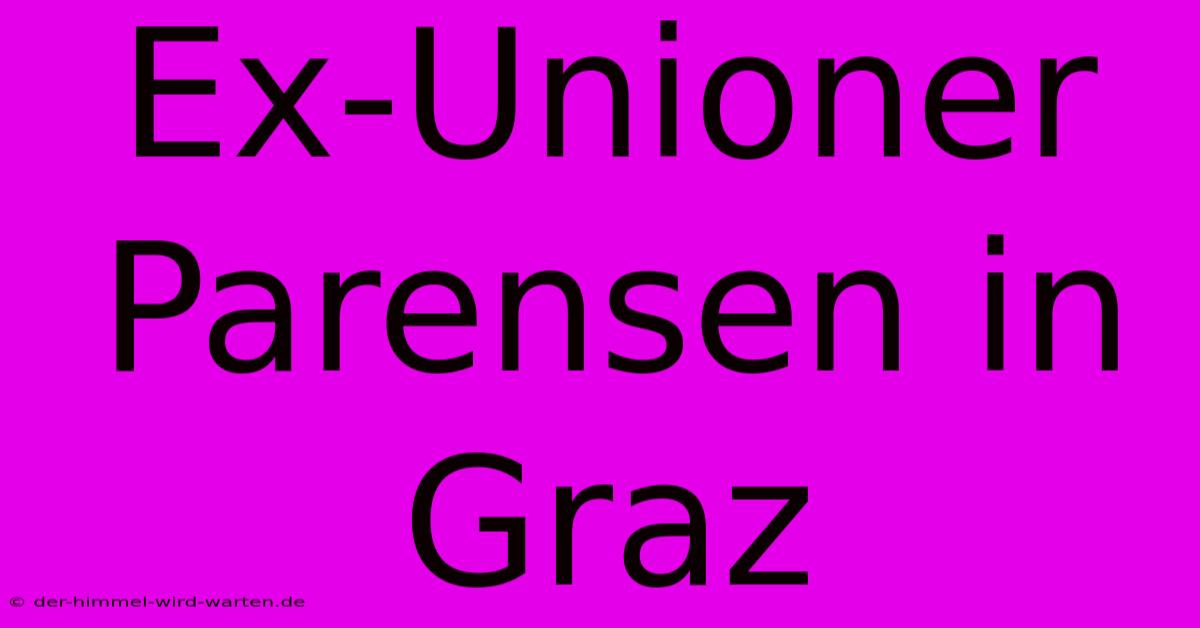 Ex-Unioner Parensen In Graz