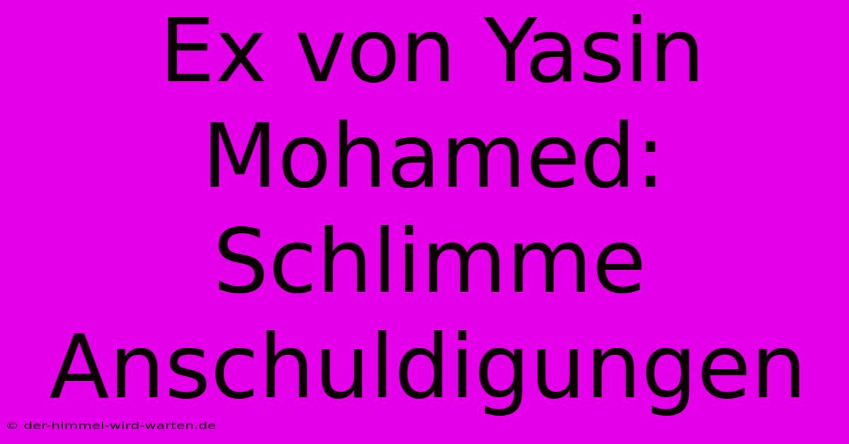 Ex Von Yasin Mohamed: Schlimme Anschuldigungen