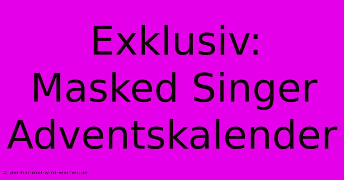 Exklusiv: Masked Singer Adventskalender