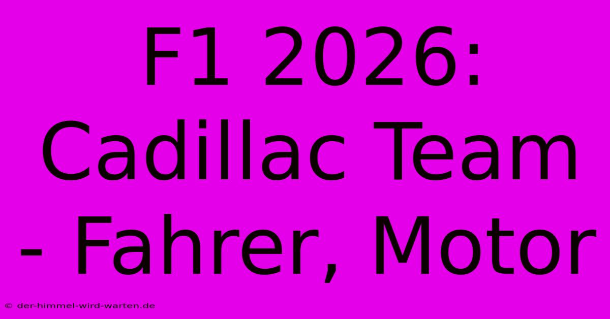 F1 2026: Cadillac Team - Fahrer, Motor