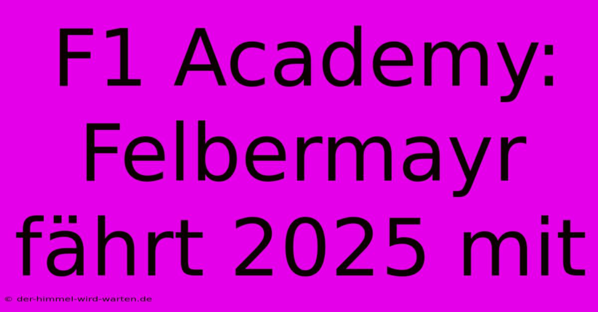 F1 Academy: Felbermayr Fährt 2025 Mit