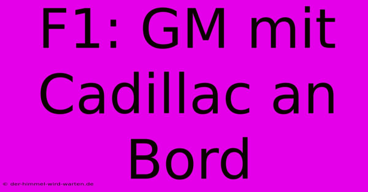 F1: GM Mit Cadillac An Bord