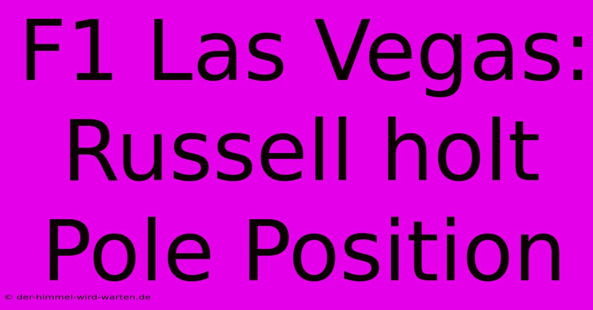 F1 Las Vegas: Russell Holt Pole Position