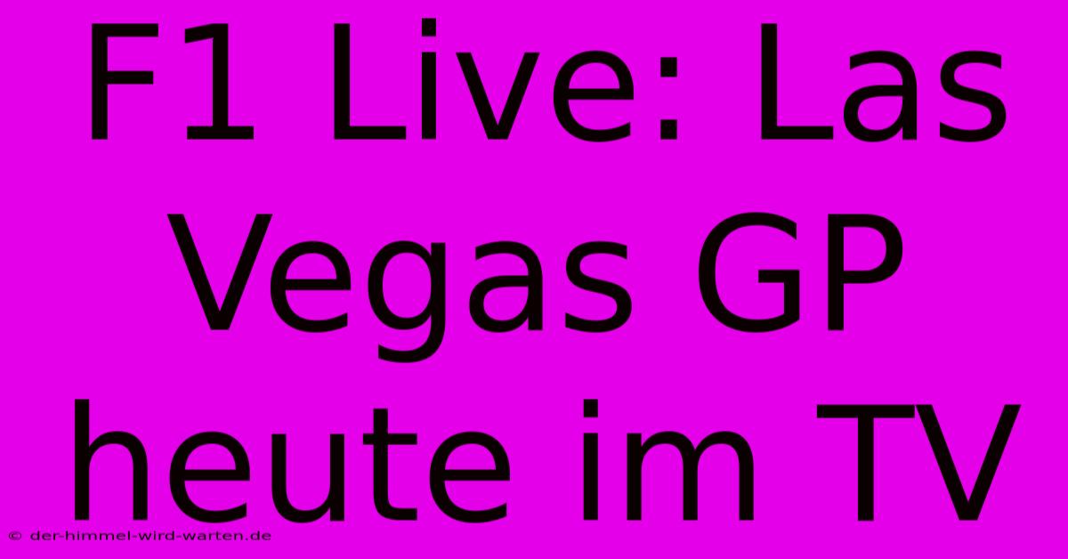 F1 Live: Las Vegas GP Heute Im TV