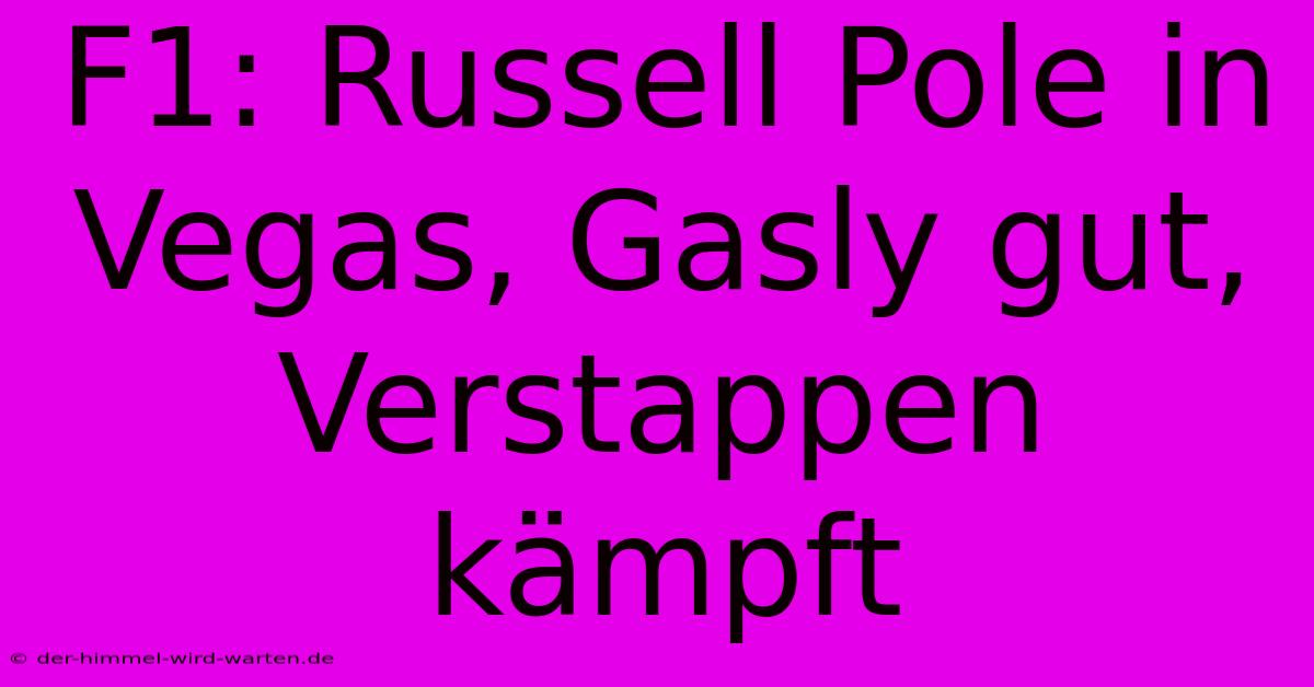 F1: Russell Pole In Vegas, Gasly Gut, Verstappen Kämpft