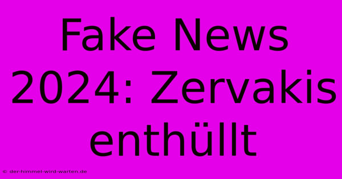 Fake News 2024: Zervakis Enthüllt