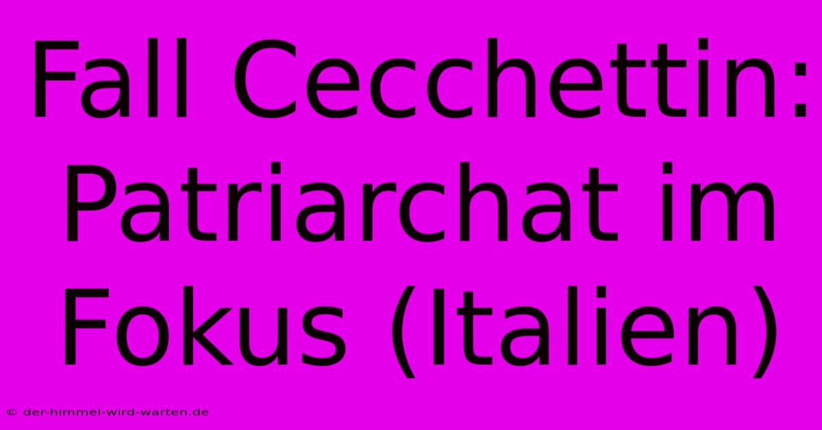 Fall Cecchettin: Patriarchat Im Fokus (Italien)