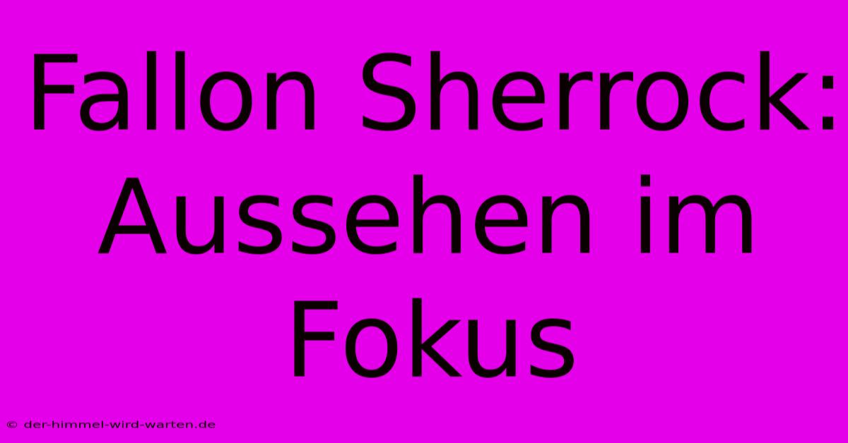 Fallon Sherrock: Aussehen Im Fokus