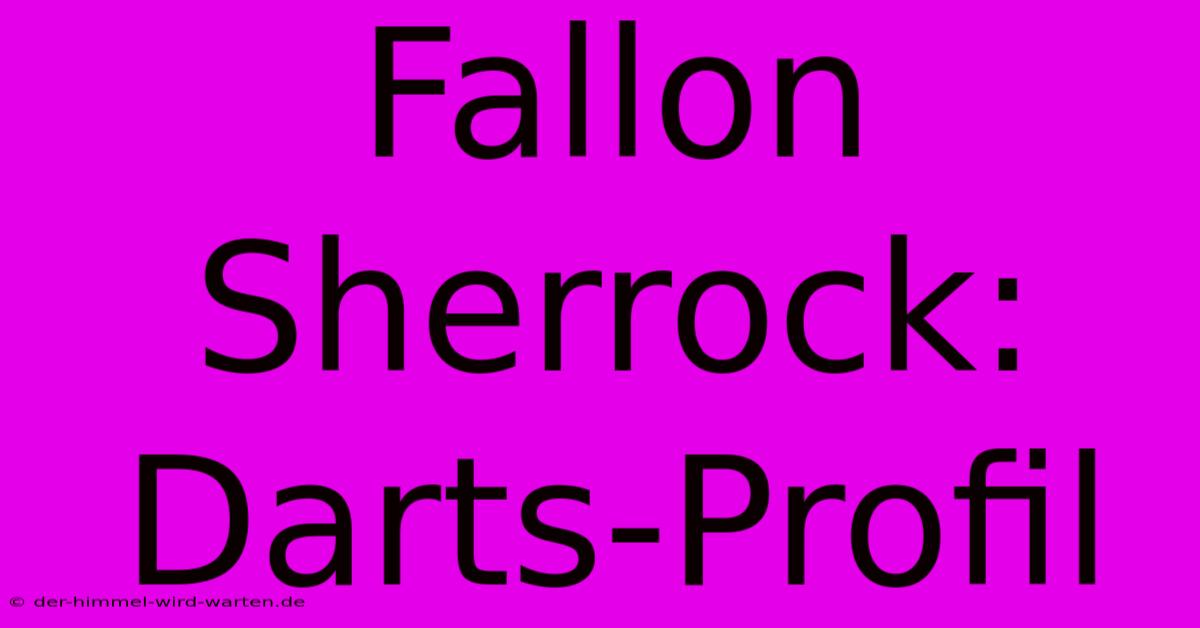 Fallon Sherrock: Darts-Profil