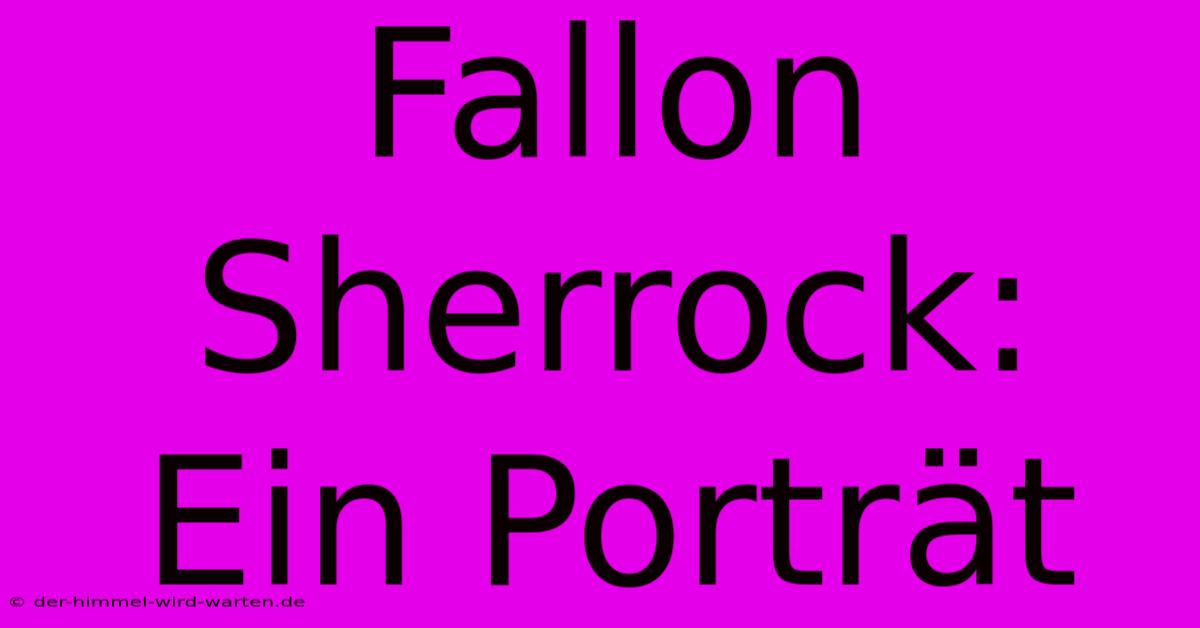 Fallon Sherrock: Ein Porträt