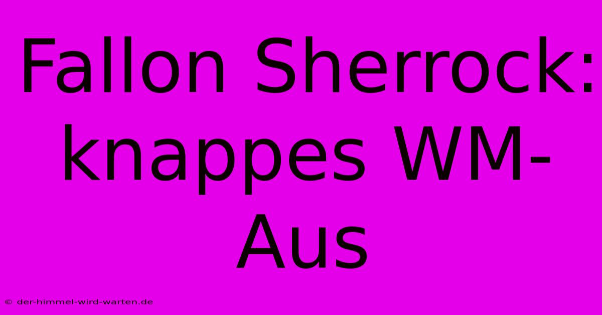 Fallon Sherrock: Knappes WM-Aus