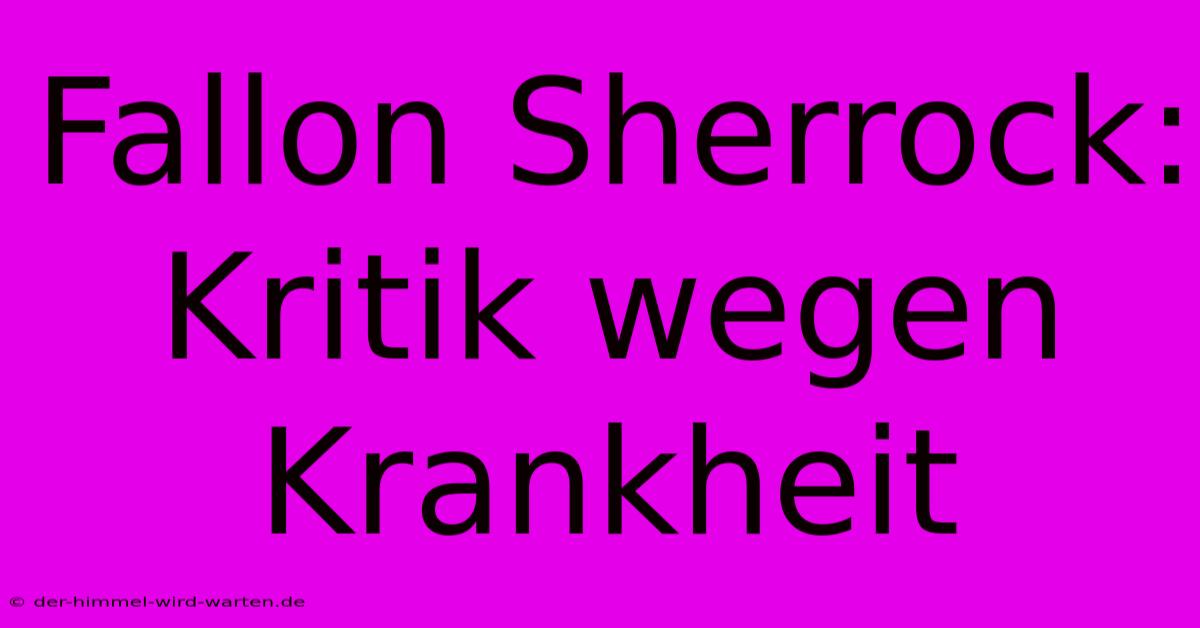 Fallon Sherrock: Kritik Wegen Krankheit