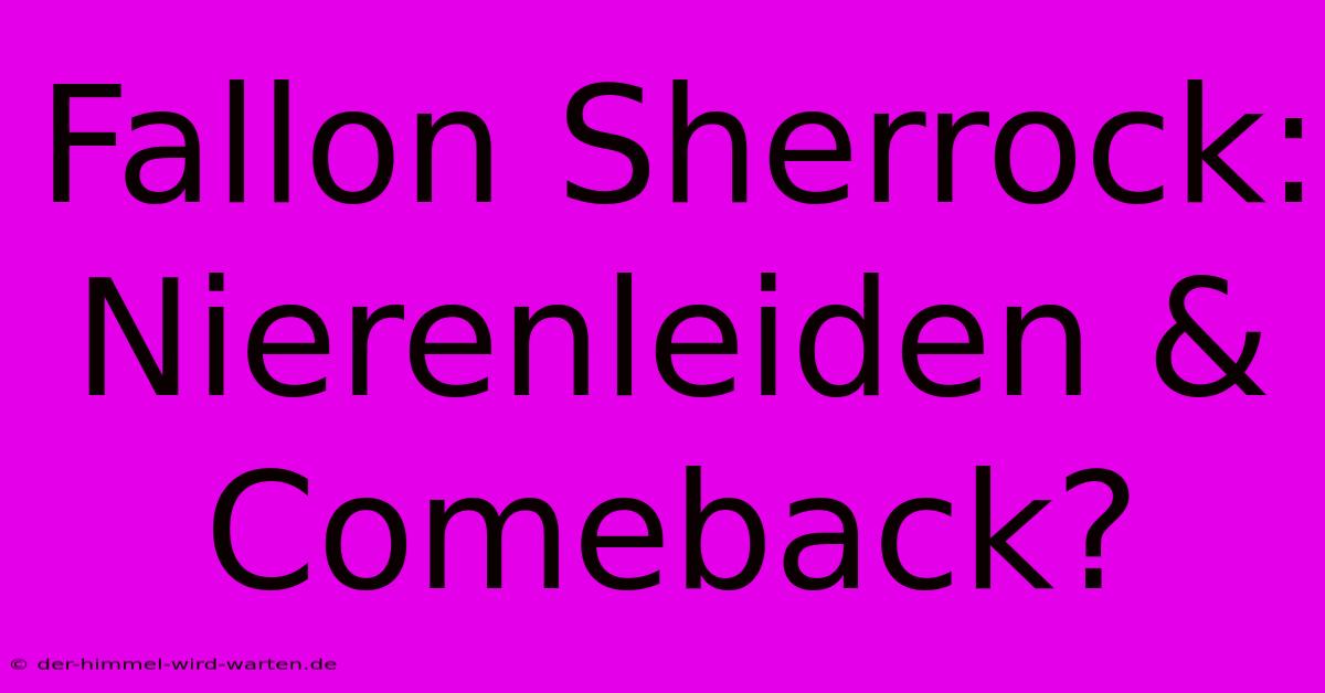 Fallon Sherrock:  Nierenleiden & Comeback?