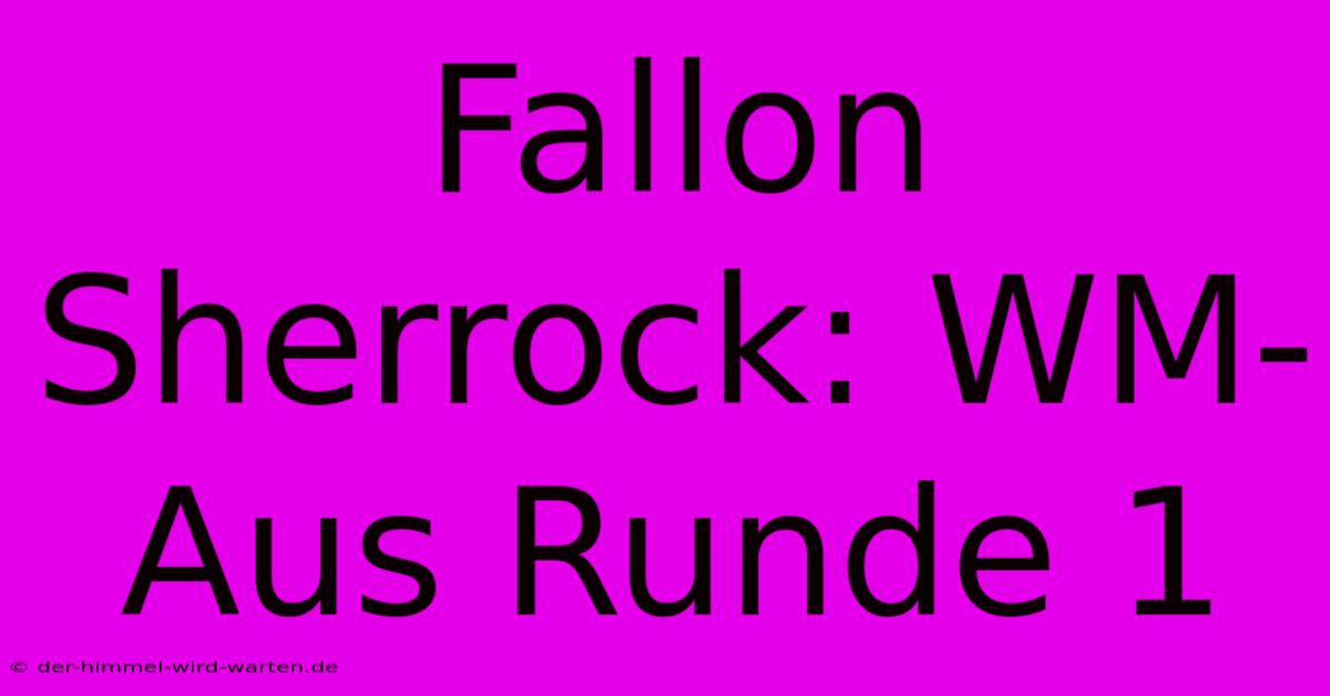 Fallon Sherrock: WM-Aus Runde 1