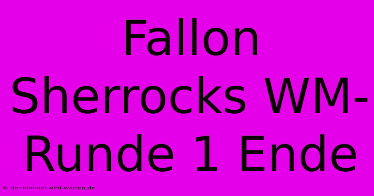 Fallon Sherrocks WM-Runde 1 Ende