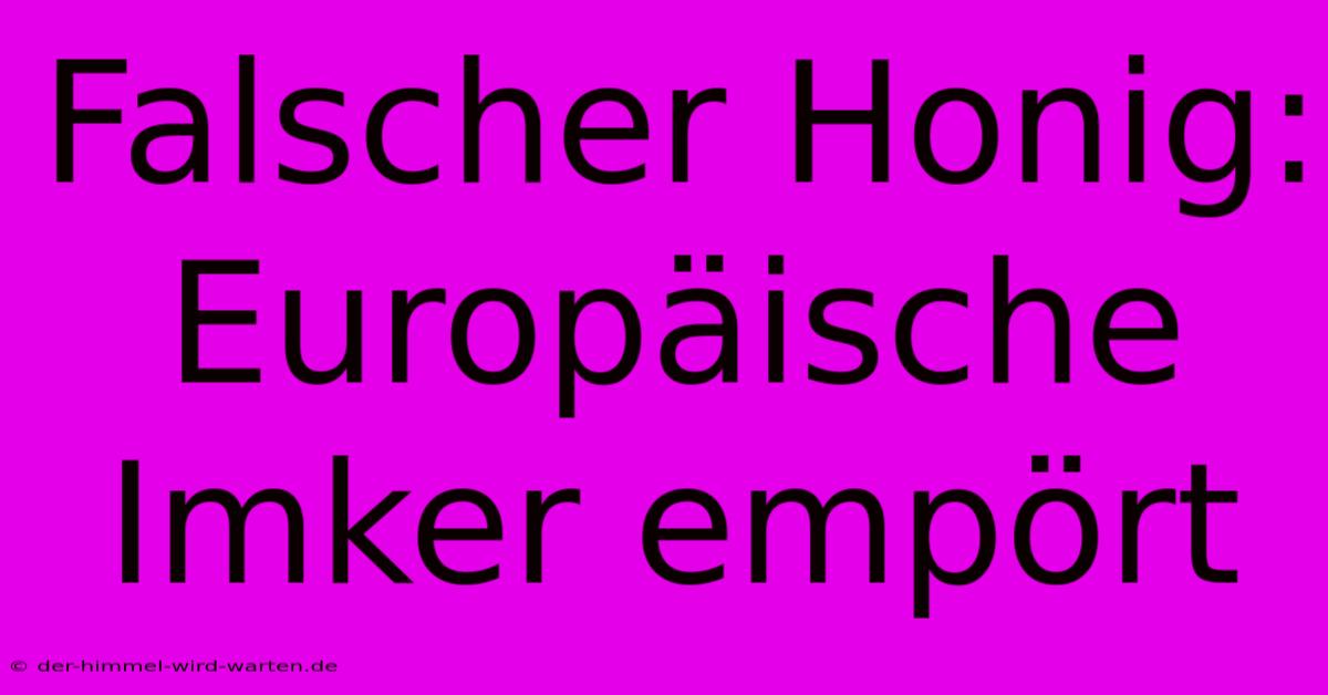 Falscher Honig: Europäische Imker Empört