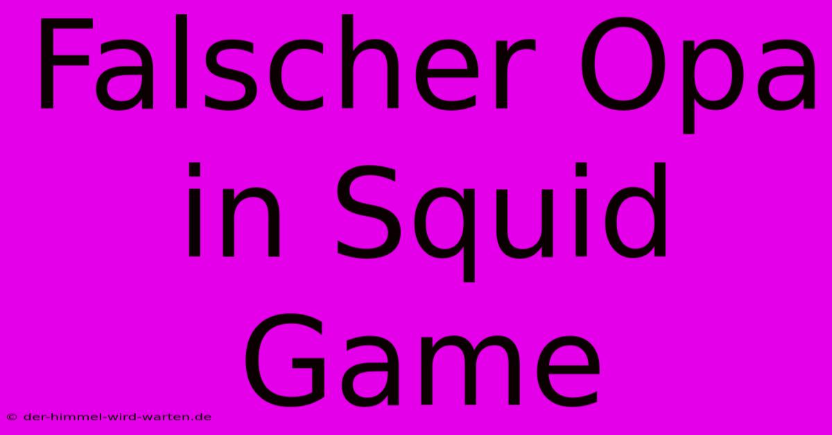 Falscher Opa In Squid Game