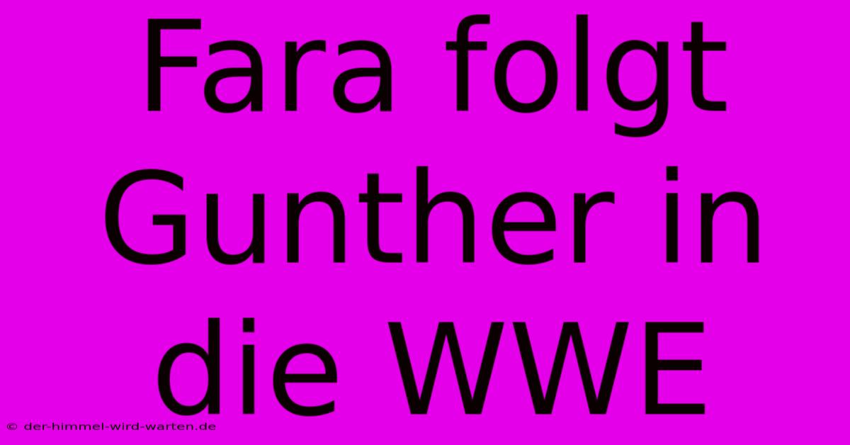 Fara Folgt Gunther In Die WWE