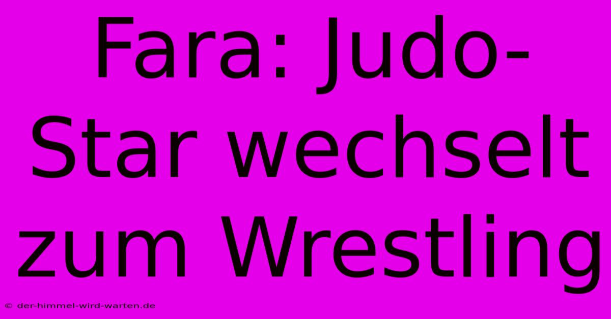 Fara: Judo-Star Wechselt Zum Wrestling