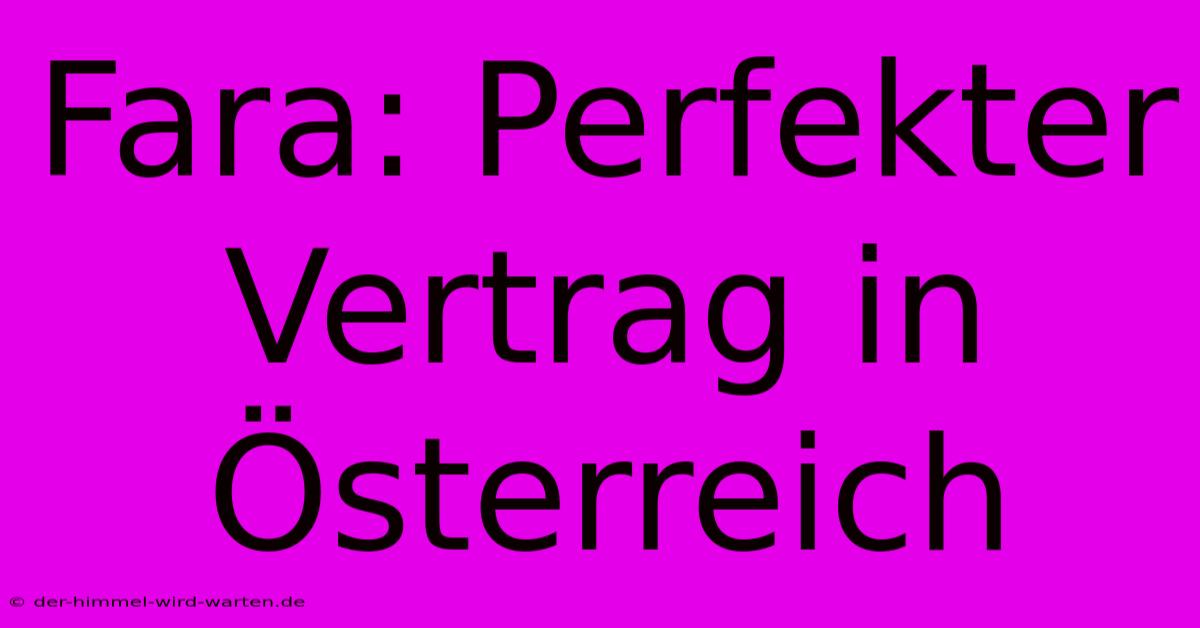 Fara: Perfekter Vertrag In Österreich