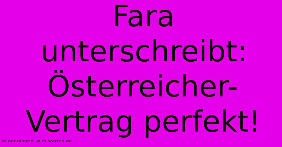 Fara Unterschreibt: Österreicher-Vertrag Perfekt!