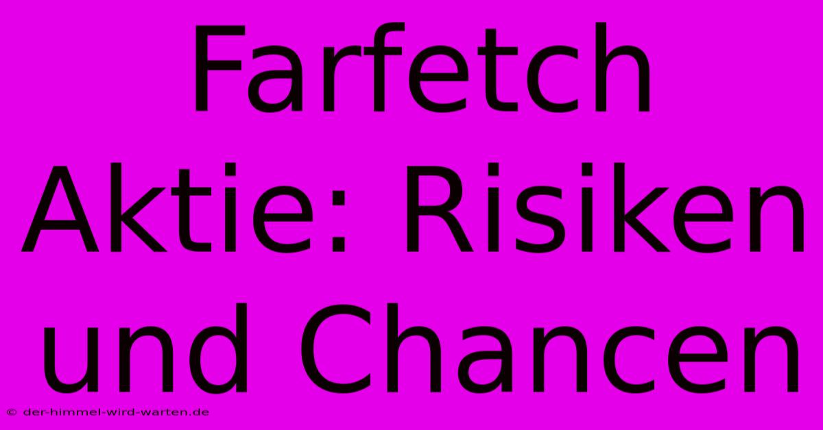 Farfetch Aktie: Risiken Und Chancen