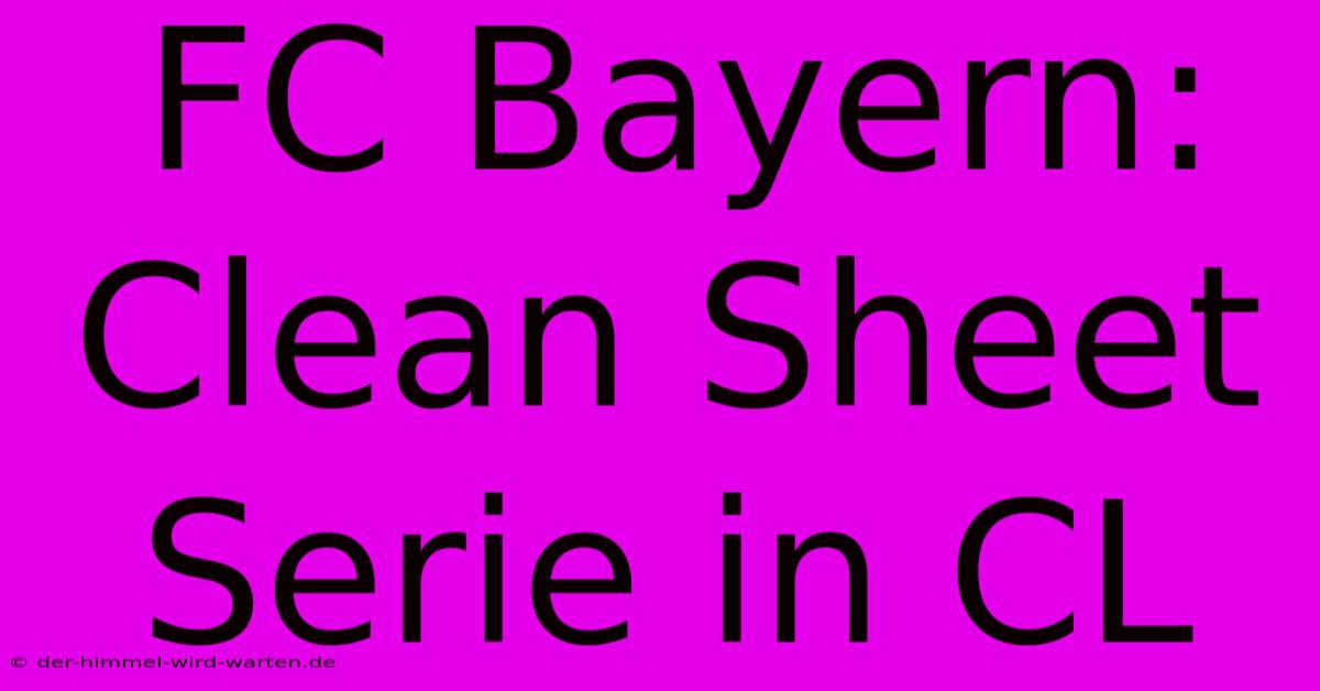 FC Bayern:  Clean Sheet Serie In CL