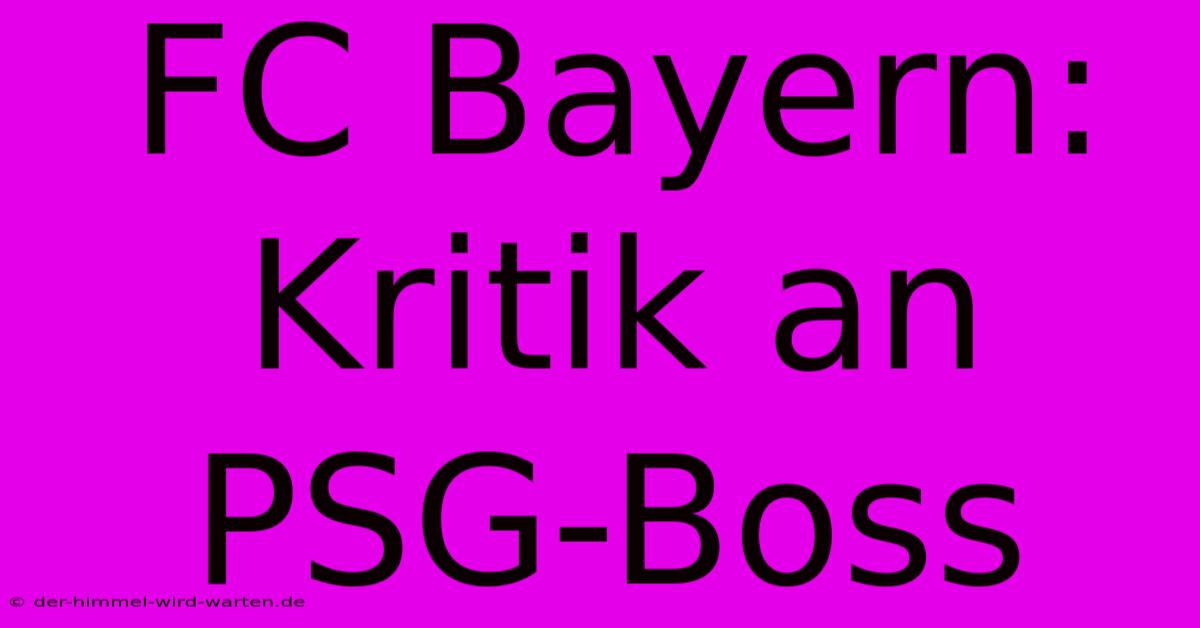 FC Bayern: Kritik An PSG-Boss