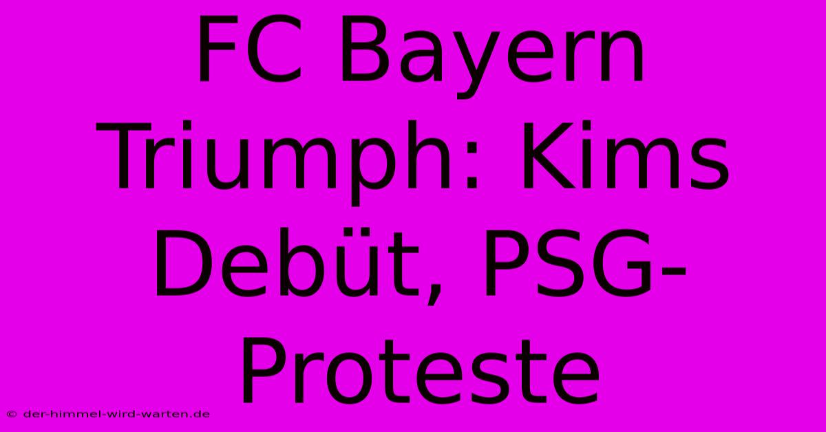 FC Bayern Triumph: Kims Debüt, PSG-Proteste