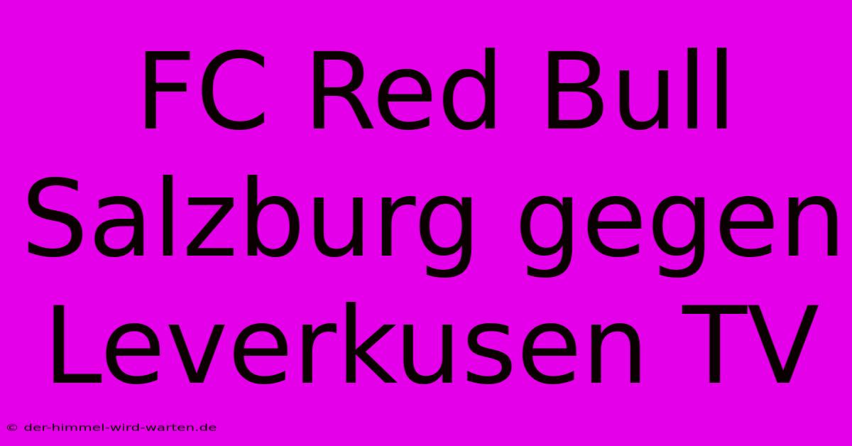 FC Red Bull Salzburg Gegen Leverkusen TV