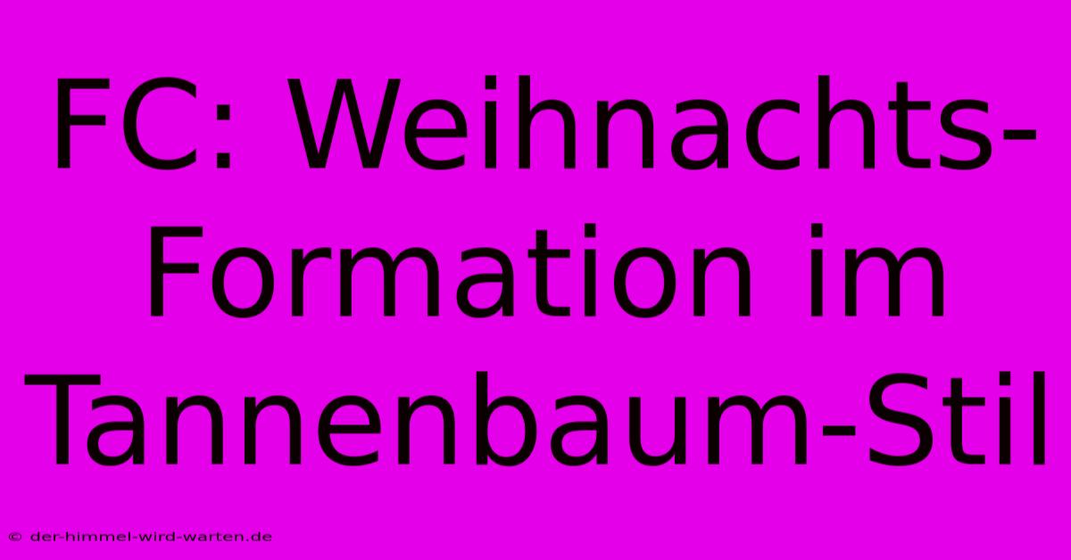 FC: Weihnachts-Formation Im Tannenbaum-Stil