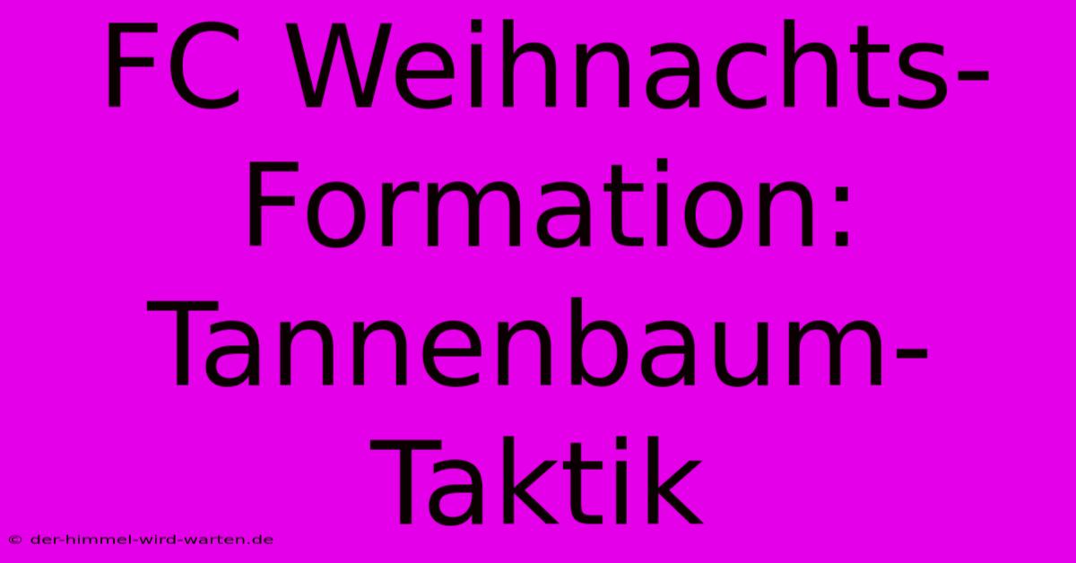 FC Weihnachts-Formation: Tannenbaum-Taktik