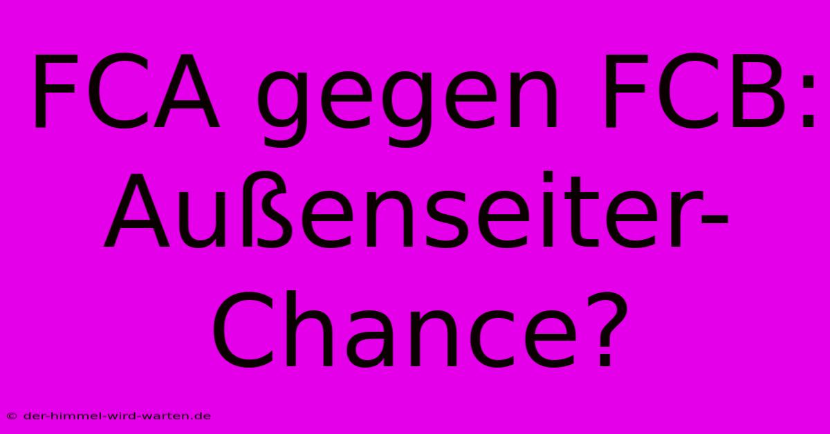 FCA Gegen FCB: Außenseiter-Chance?