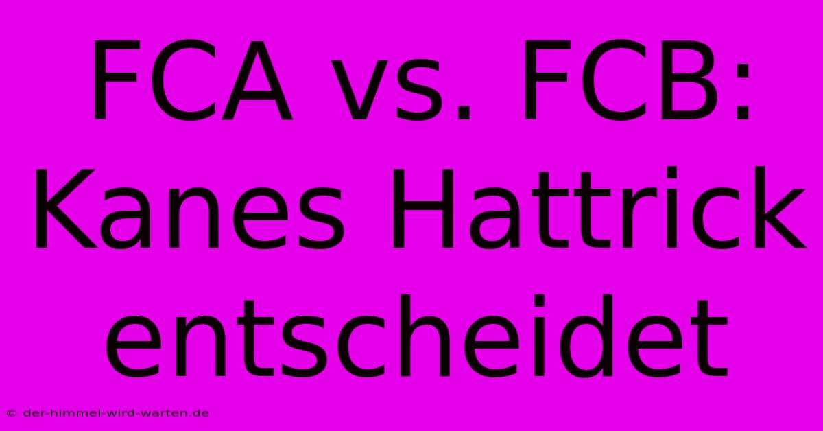 FCA Vs. FCB: Kanes Hattrick Entscheidet