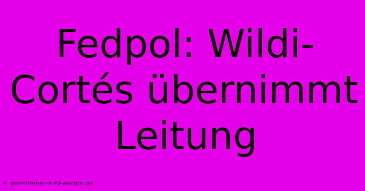 Fedpol: Wildi-Cortés Übernimmt Leitung