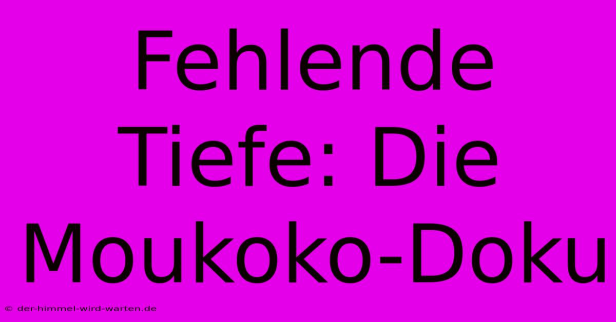 Fehlende Tiefe: Die Moukoko-Doku