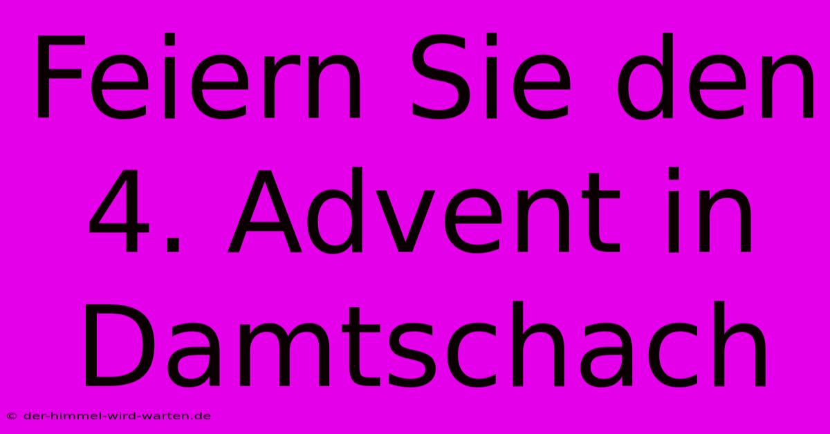 Feiern Sie Den 4. Advent In Damtschach