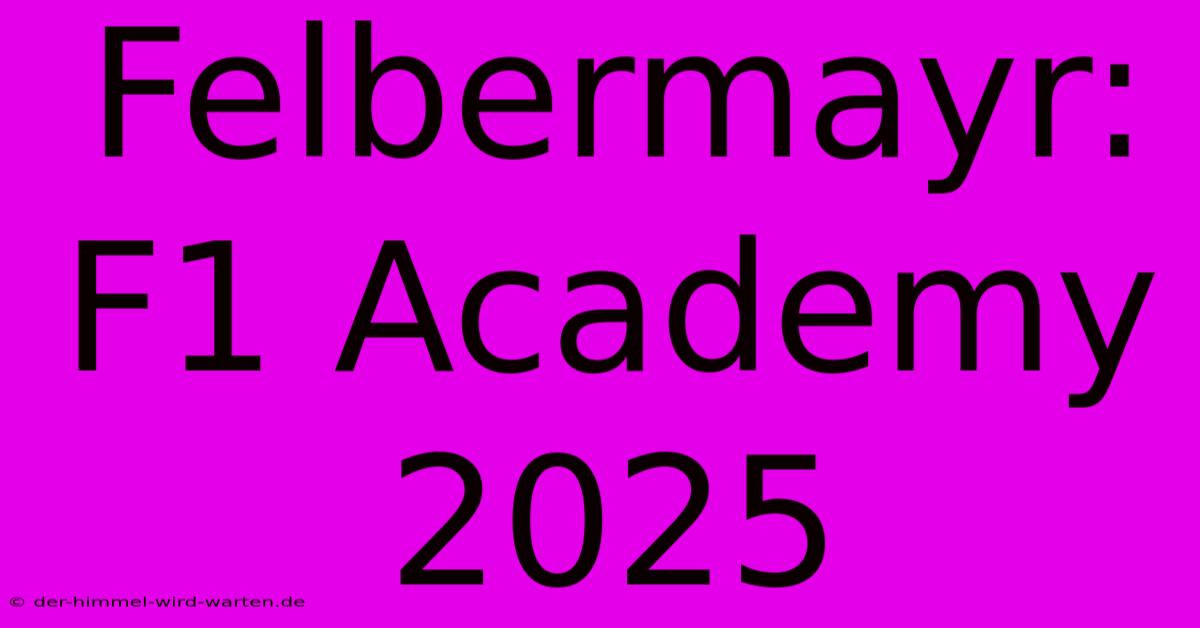 Felbermayr: F1 Academy 2025