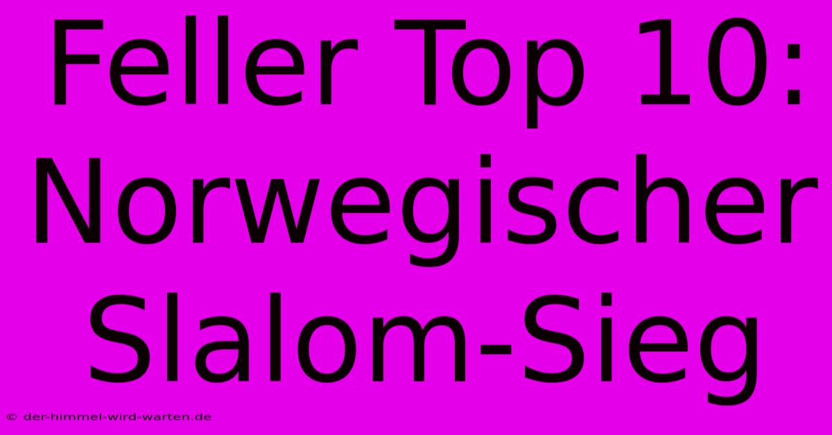 Feller Top 10: Norwegischer Slalom-Sieg