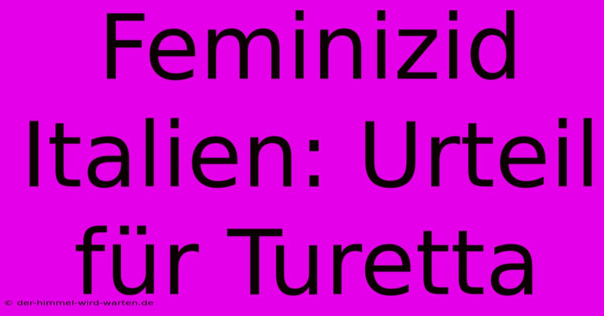 Feminizid Italien: Urteil Für Turetta