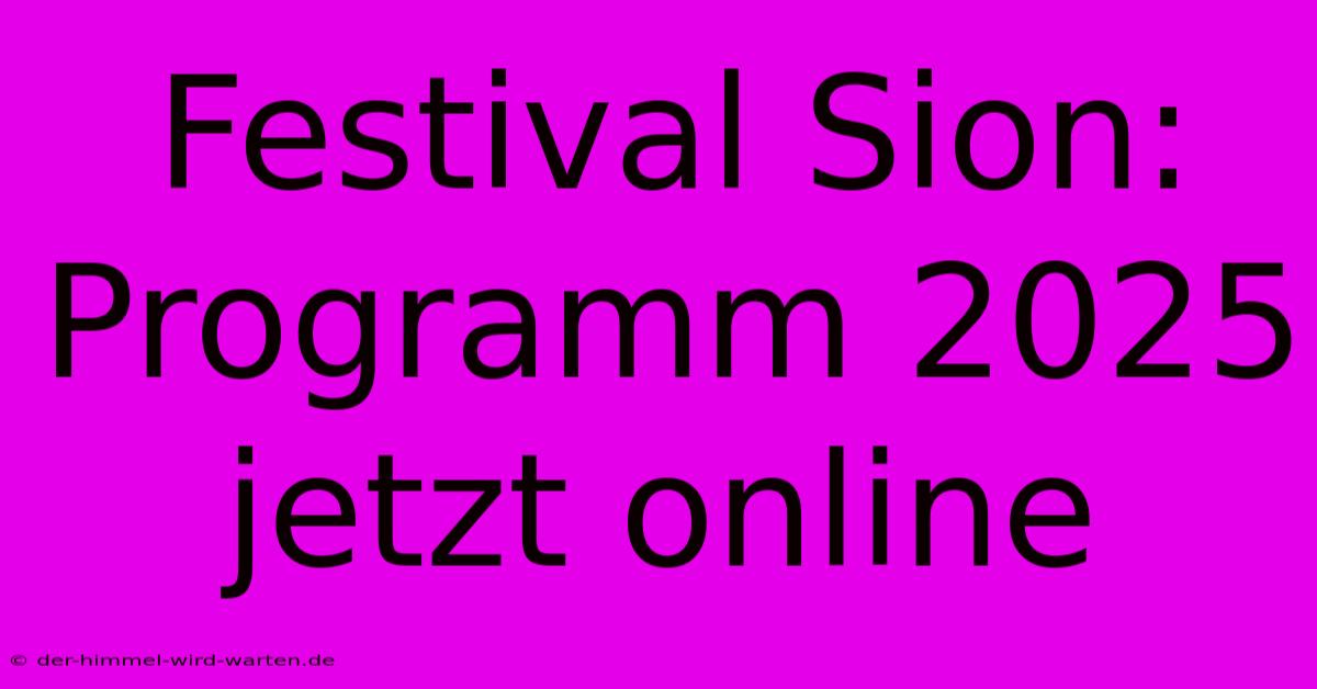 Festival Sion: Programm 2025 Jetzt Online