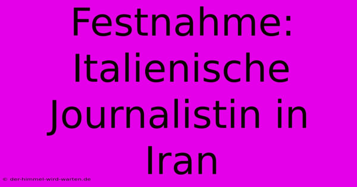 Festnahme: Italienische Journalistin In Iran