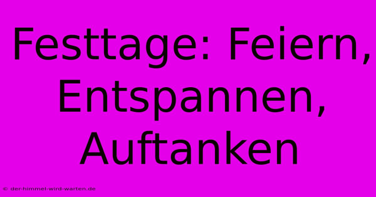 Festtage: Feiern, Entspannen, Auftanken