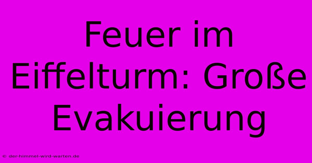 Feuer Im Eiffelturm: Große Evakuierung